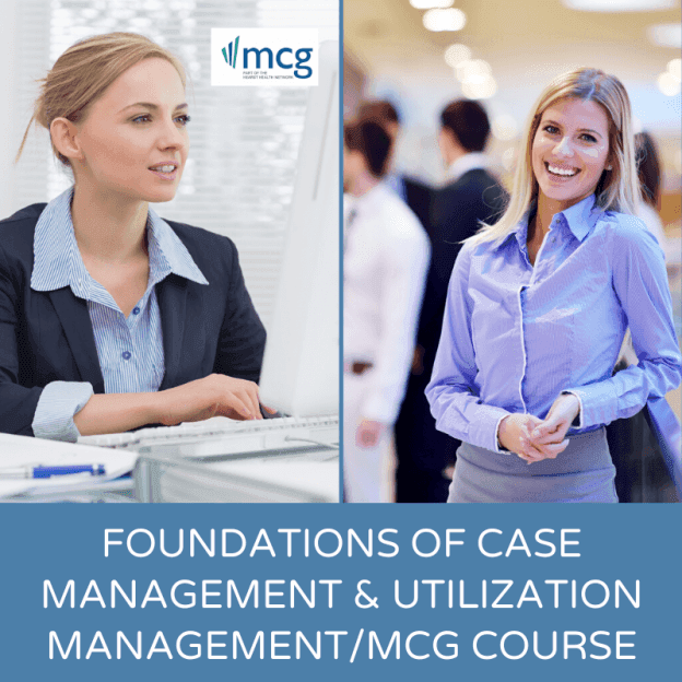 Foundations of Case Management and Utilization Management/MCG Course